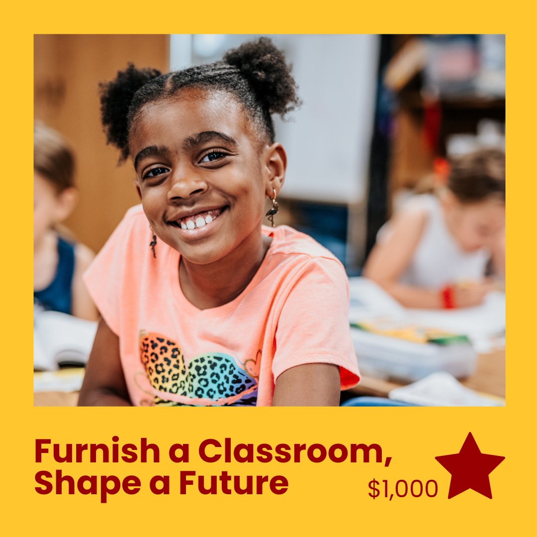 Furnish a Classroom, Shape a Future - $1,000